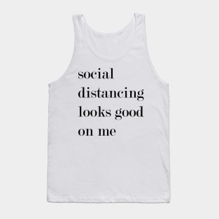 Social Distancing Looks Good On Me. Tank Top